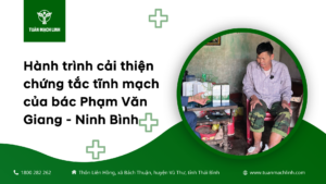 Hành trình cải thiện chứng tắc tĩnh mạch của bác Phạm Văn Giang - Ninh Bình